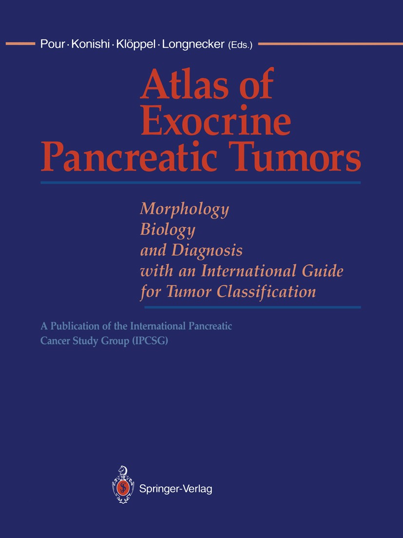 Titlebook: Atlas of Exocrine Pancreatic Tumors; Morphology, Biology, Parviz M. Pour,Yoichi Konishi,Daniel S. Longnecker Book 1994 Springer-Verlag Toky Titlebook: Atlas of Exocrine Pancreatic Tumors; Morphology, Biology, Parviz M. Pour,Yoichi Konishi,Daniel S. Longnecker Book 1994 Springer-Verlag Toky
