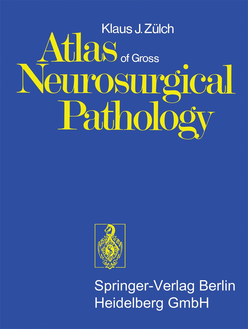 Titlebook: Atlas of Gross Neurosurgical Pathology; Klaus Joachim Zülch Book 1975 Springer-Verlag Berlin Heidelberg 1975 Geschwulst.Hirnchirurgie.Hirn Titlebook: Atlas of Gross Neurosurgical Pathology; Klaus Joachim Zülch Book 1975 Springer-Verlag Berlin Heidelberg 1975 Geschwulst.Hirnchirurgie.Hirn