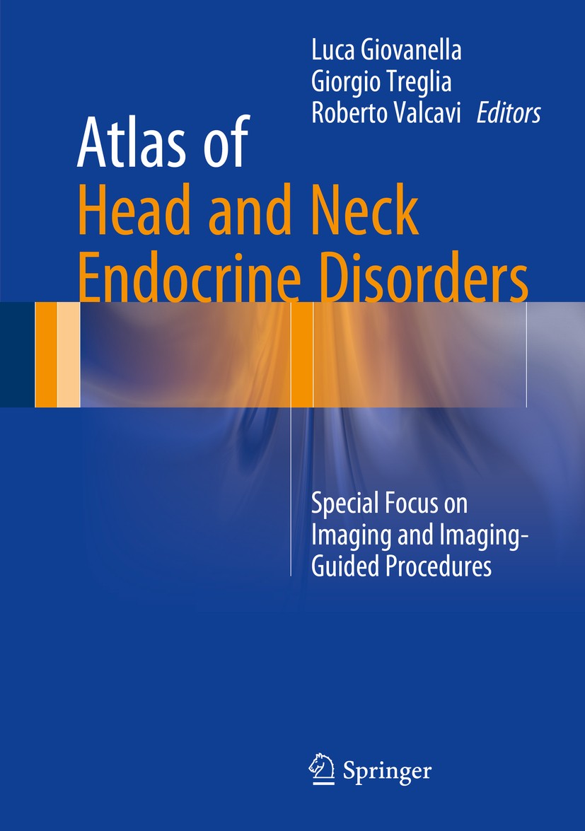 Titlebook: Atlas of Head and Neck Endocrine Disorders; Special Focus on Ima Luca Giovanella,Giorgio Treglia,Roberto Valcavi Book 2016 Springer Interna Titlebook: Atlas of Head and Neck Endocrine Disorders; Special Focus on Ima Luca Giovanella,Giorgio Treglia,Roberto Valcavi Book 2016 Springer Interna