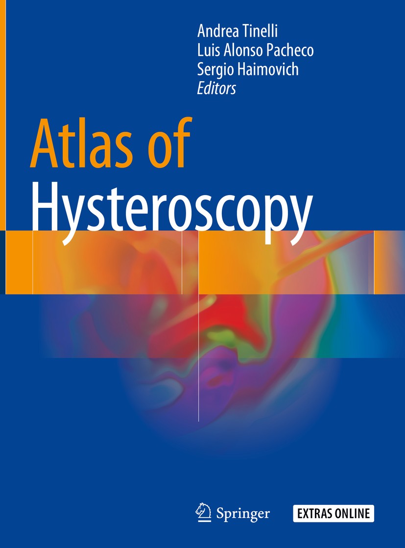 Titlebook: Atlas of Hysteroscopy; Andrea Tinelli,Luis Alonso Pacheco,Sergio Haimovic Book 2020 Springer Nature Switzerland AG 2020 Fibroid.Myoma.Poly Titlebook: Atlas of Hysteroscopy; Andrea Tinelli,Luis Alonso Pacheco,Sergio Haimovic Book 2020 Springer Nature Switzerland AG 2020 Fibroid.Myoma.Poly