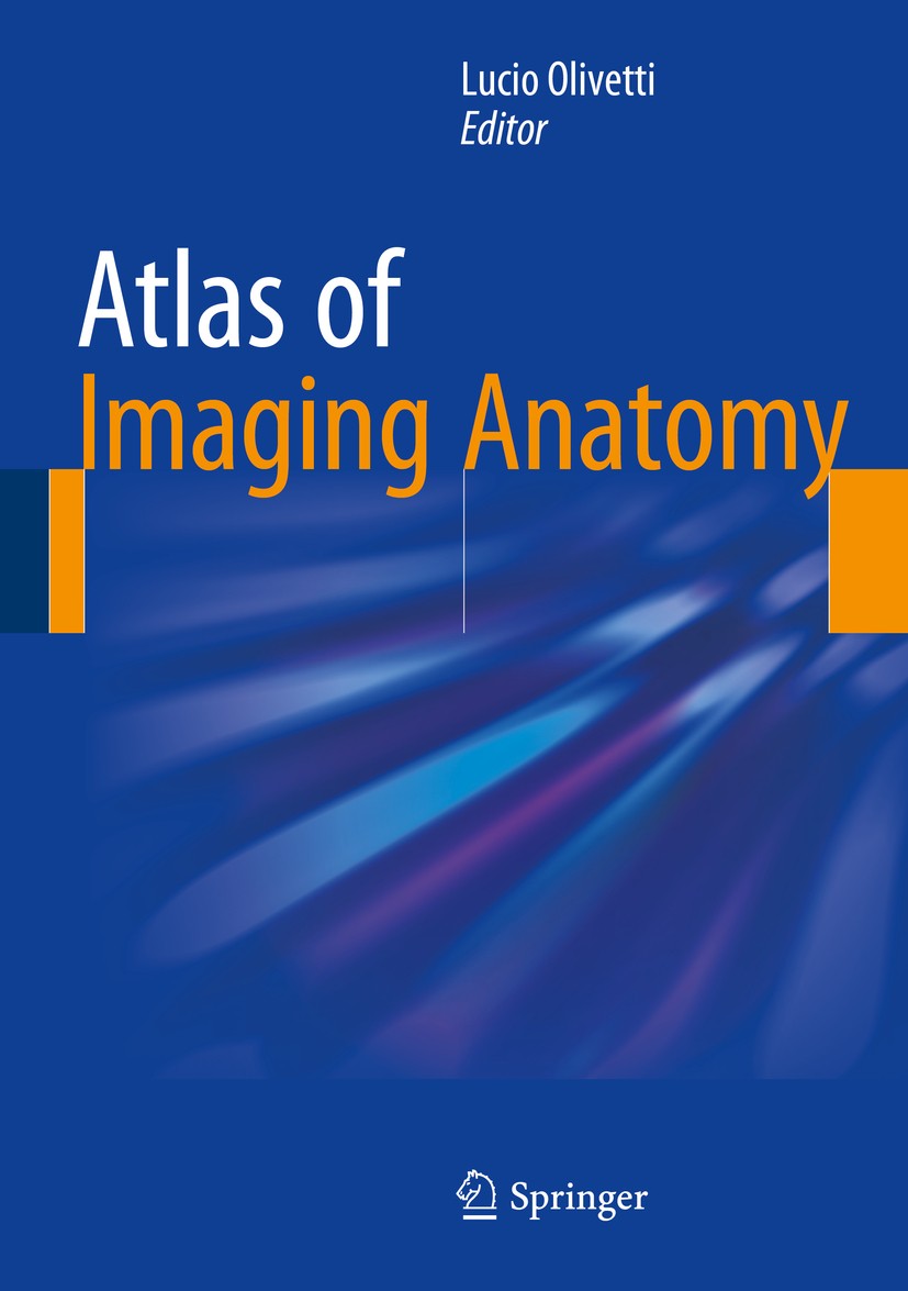 Titlebook: Atlas of Imaging Anatomy; Lucio Olivetti Book 2015 Springer International Publishing Switzerland 2015 CT.Detailed views.Human body.Image i Titlebook: Atlas of Imaging Anatomy; Lucio Olivetti Book 2015 Springer International Publishing Switzerland 2015 CT.Detailed views.Human body.Image i