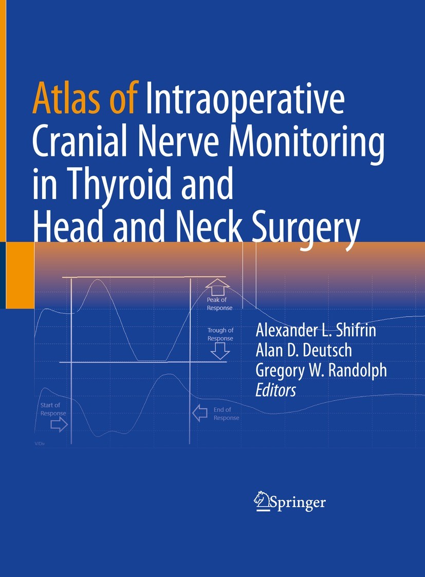 Titlebook: Atlas of Intraoperative Cranial Nerve Monitoring in Thyroid and Head and Neck Surgery; Alexander L. Shifrin,Alan D. Deutsch,Gregory W. Ra Titlebook: Atlas of Intraoperative Cranial Nerve Monitoring in Thyroid and Head and Neck Surgery; Alexander L. Shifrin,Alan D. Deutsch,Gregory W. Ra