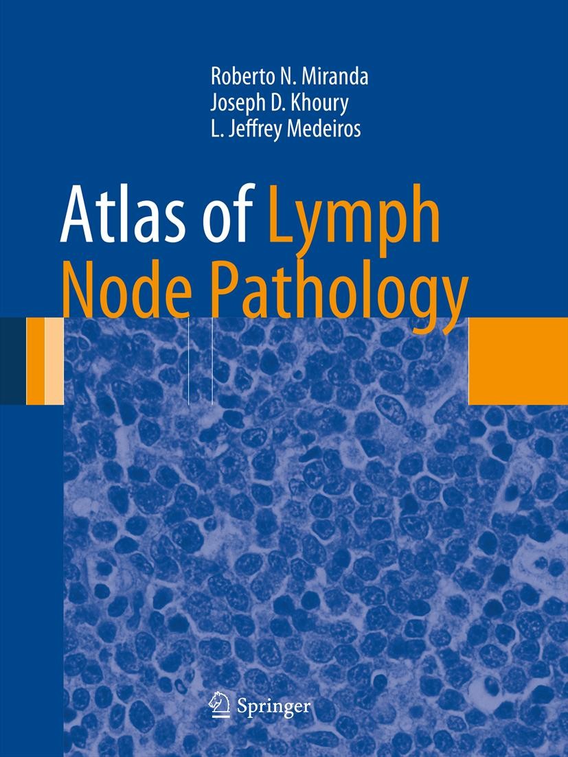 Titlebook: Atlas of Lymph Node Pathology; Roberto N. Miranda,Joseph D. Khoury,L. Jeffrey Med Book 2013 Springer Science+Business Media New York 2013 Titlebook: Atlas of Lymph Node Pathology; Roberto N. Miranda,Joseph D. Khoury,L. Jeffrey Med Book 2013 Springer Science+Business Media New York 2013