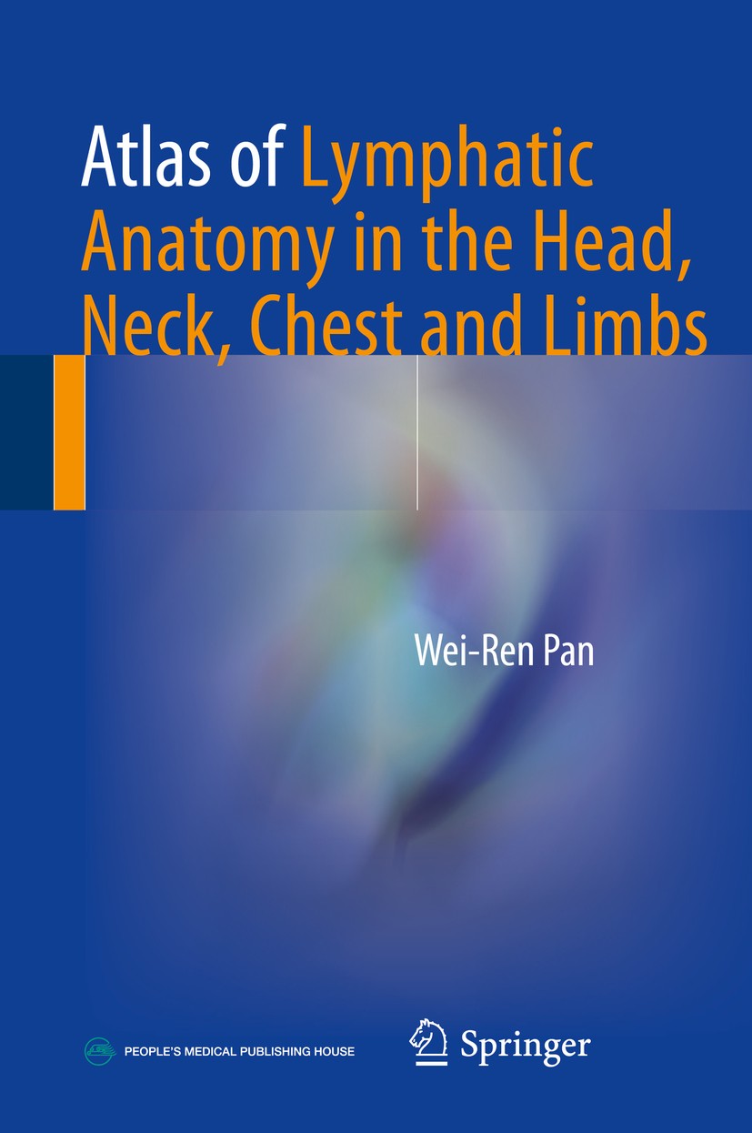 Titlebook: Atlas of Lymphatic Anatomy in the Head, Neck, Chest and Limbs; Wei-Ren Pan Book 2017 Springer Nature Singapore Pte Ltd. and People‘s Medic Titlebook: Atlas of Lymphatic Anatomy in the Head, Neck, Chest and Limbs; Wei-Ren Pan Book 2017 Springer Nature Singapore Pte Ltd. and People‘s Medic
