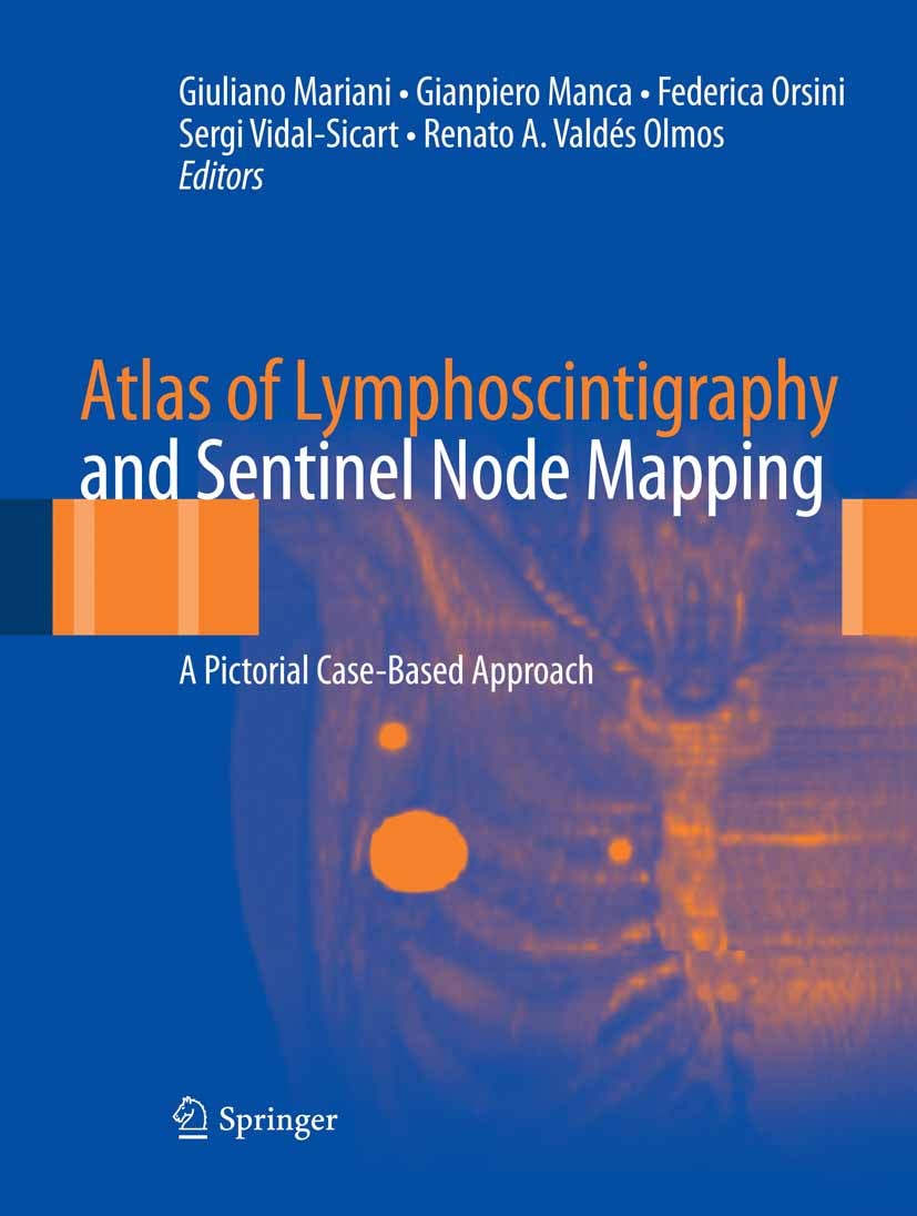 Titlebook: Atlas of Lymphoscintigraphy and Sentinel Node Mapping; A Pictorial Case-Bas Giuliano Mariani,Gianpiero Manca,Renato A. Valdés Book 20131st Titlebook: Atlas of Lymphoscintigraphy and Sentinel Node Mapping; A Pictorial Case-Bas Giuliano Mariani,Gianpiero Manca,Renato A. Valdés Book 20131st