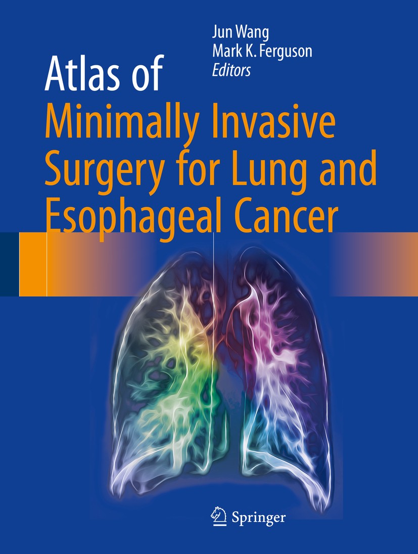 Titlebook: Atlas of Minimally Invasive Surgery for Lung and Esophageal Cancer; Jun Wang,Mark K. Ferguson Book 2017 Springer Science+Business Media Do Titlebook: Atlas of Minimally Invasive Surgery for Lung and Esophageal Cancer; Jun Wang,Mark K. Ferguson Book 2017 Springer Science+Business Media Do