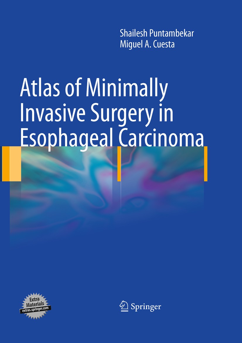 Titlebook: Atlas of Minimally Invasive Surgery in Esophageal Carcinoma; Shailesh Puntambekar,Miguel A. Cuesta Book 2010 Springer-Verlag London 2010 c Titlebook: Atlas of Minimally Invasive Surgery in Esophageal Carcinoma; Shailesh Puntambekar,Miguel A. Cuesta Book 2010 Springer-Verlag London 2010 c