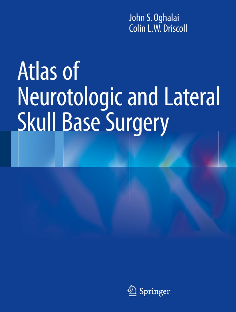Titlebook: Atlas of Neurotologic and Lateral Skull Base Surgery; John S. Oghalai,Colin L. W. Driscoll Book 2016 Springer-Verlag Berlin Heidelberg 201 Titlebook: Atlas of Neurotologic and Lateral Skull Base Surgery; John S. Oghalai,Colin L. W. Driscoll Book 2016 Springer-Verlag Berlin Heidelberg 201