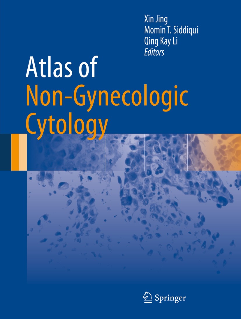 Titlebook: Atlas of Non-Gynecologic Cytology; Xin Jing,Momin T. Siddiqui,Qing Kay Li Book 2018 Springer International Publishing AG, part of Springer Titlebook: Atlas of Non-Gynecologic Cytology; Xin Jing,Momin T. Siddiqui,Qing Kay Li Book 2018 Springer International Publishing AG, part of Springer