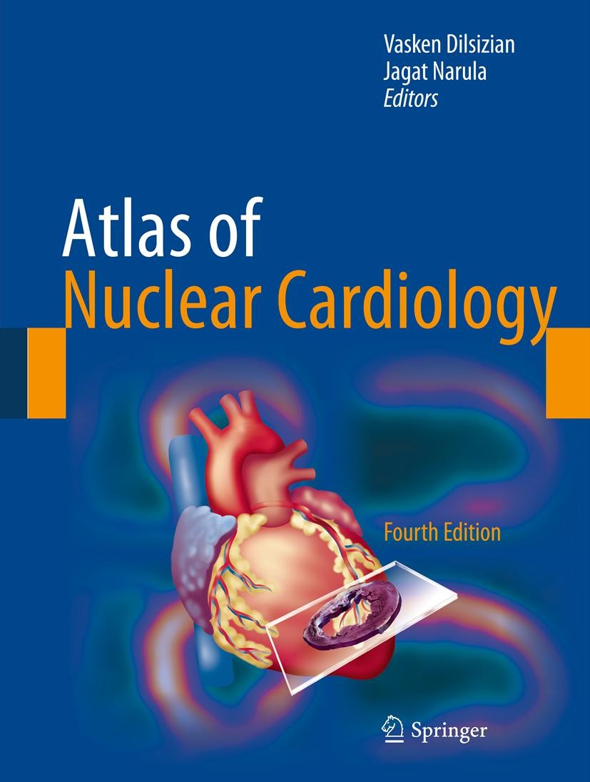 Titlebook: Atlas of Nuclear Cardiology; Vasken Dilsizian,Jagat Narula Book 20134th edition Springer Science+Business Media, LLC 2013 Cardiac.Cardiolo Titlebook: Atlas of Nuclear Cardiology; Vasken Dilsizian,Jagat Narula Book 20134th edition Springer Science+Business Media, LLC 2013 Cardiac.Cardiolo