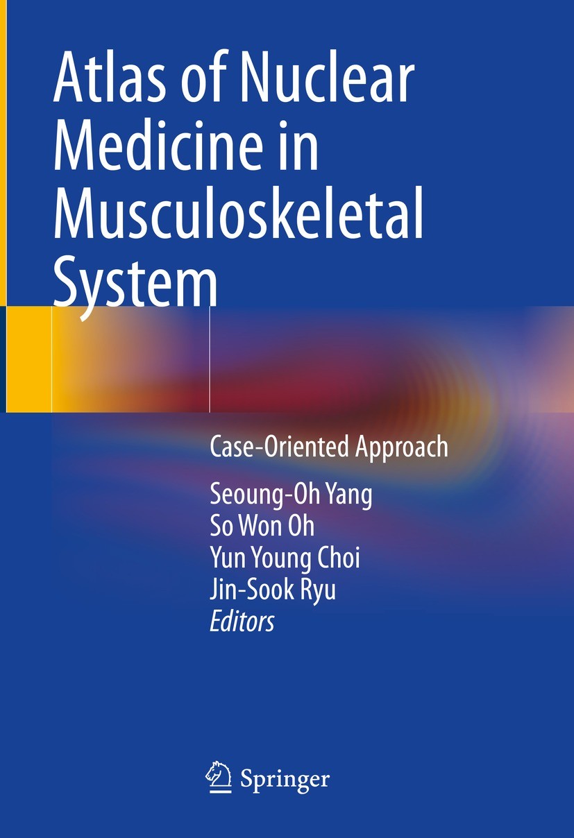 Titlebook: Atlas of Nuclear Medicine in Musculoskeletal System; Case-Oriented Approa Seoung-Oh Yang,So Won Oh,Jin-Sook Ryu Book 2022 The Editor(s) (if Titlebook: Atlas of Nuclear Medicine in Musculoskeletal System; Case-Oriented Approa Seoung-Oh Yang,So Won Oh,Jin-Sook Ryu Book 2022 The Editor(s) (if