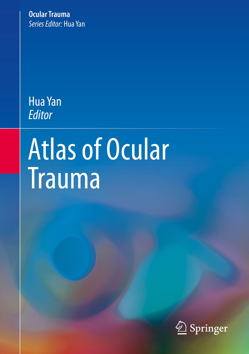 Titlebook: Atlas of Ocular Trauma; Hua Yan Book 2019 Springer Nature Singapore Pte Ltd. 2019 Ophthalmology.Trauma.Clinical Features.Examination.Treat Titlebook: Atlas of Ocular Trauma; Hua Yan Book 2019 Springer Nature Singapore Pte Ltd. 2019 Ophthalmology.Trauma.Clinical Features.Examination.Treat