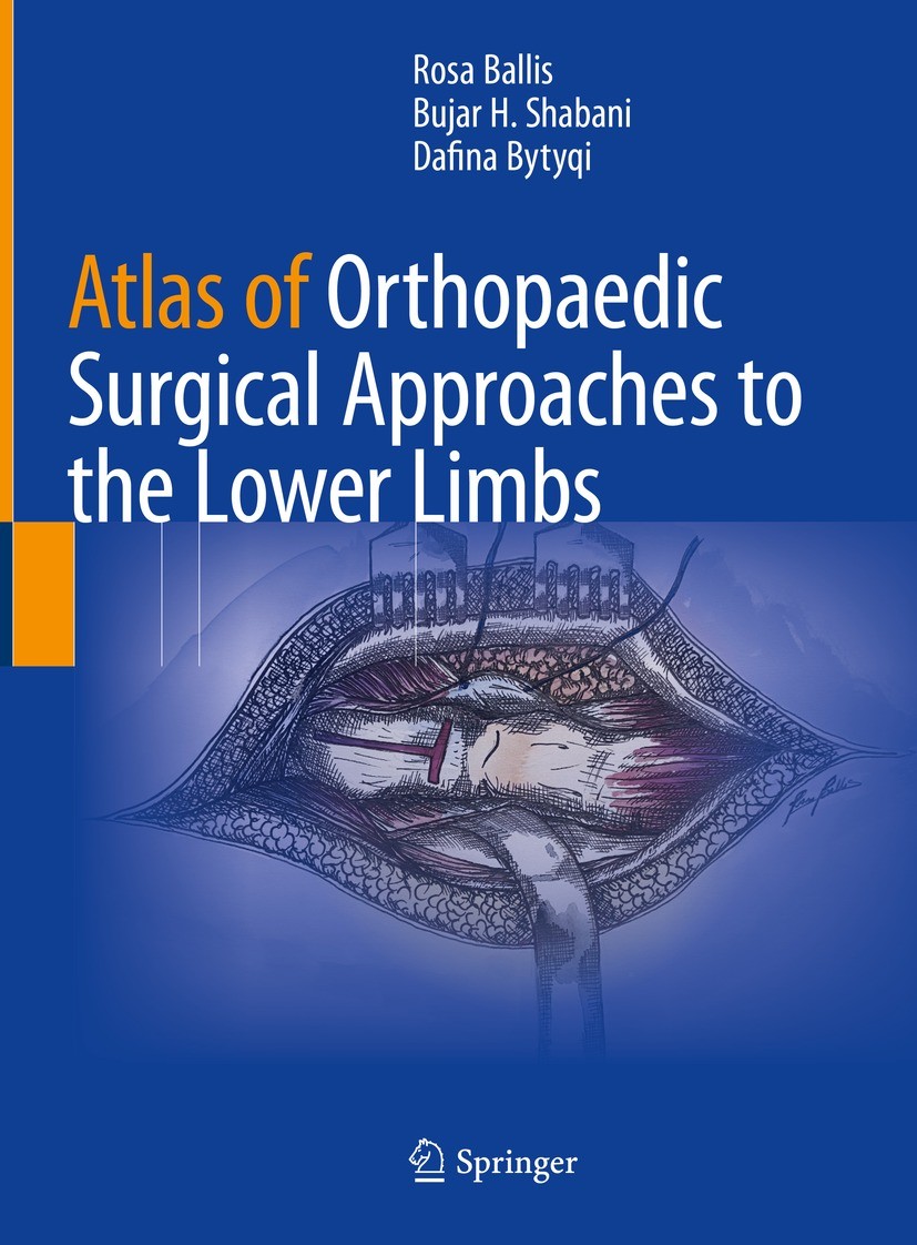 Titlebook: Atlas of Orthopaedic Surgical Approaches to the Lower Limbs; Rosa Ballis,Bujar H. Shabani,Dafina Bytyqi Book 2022 The Editor(s) (if applic Titlebook: Atlas of Orthopaedic Surgical Approaches to the Lower Limbs; Rosa Ballis,Bujar H. Shabani,Dafina Bytyqi Book 2022 The Editor(s) (if applic