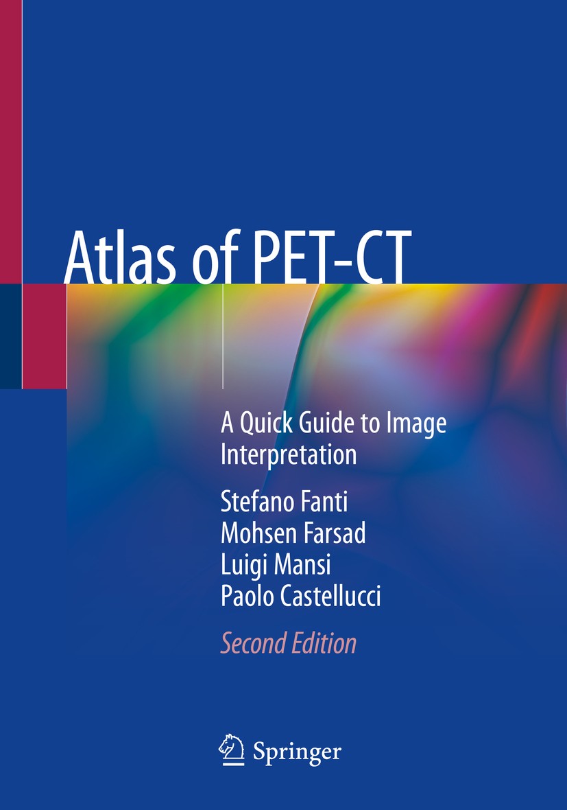 Titlebook: Atlas of PET-CT; A Quick Guide to Ima Stefano Fanti,Mohsen Farsad,Paolo Castellucci Book 2018Latest edition Springer-Verlag GmbH Germany, p Titlebook: Atlas of PET-CT; A Quick Guide to Ima Stefano Fanti,Mohsen Farsad,Paolo Castellucci Book 2018Latest edition Springer-Verlag GmbH Germany, p
