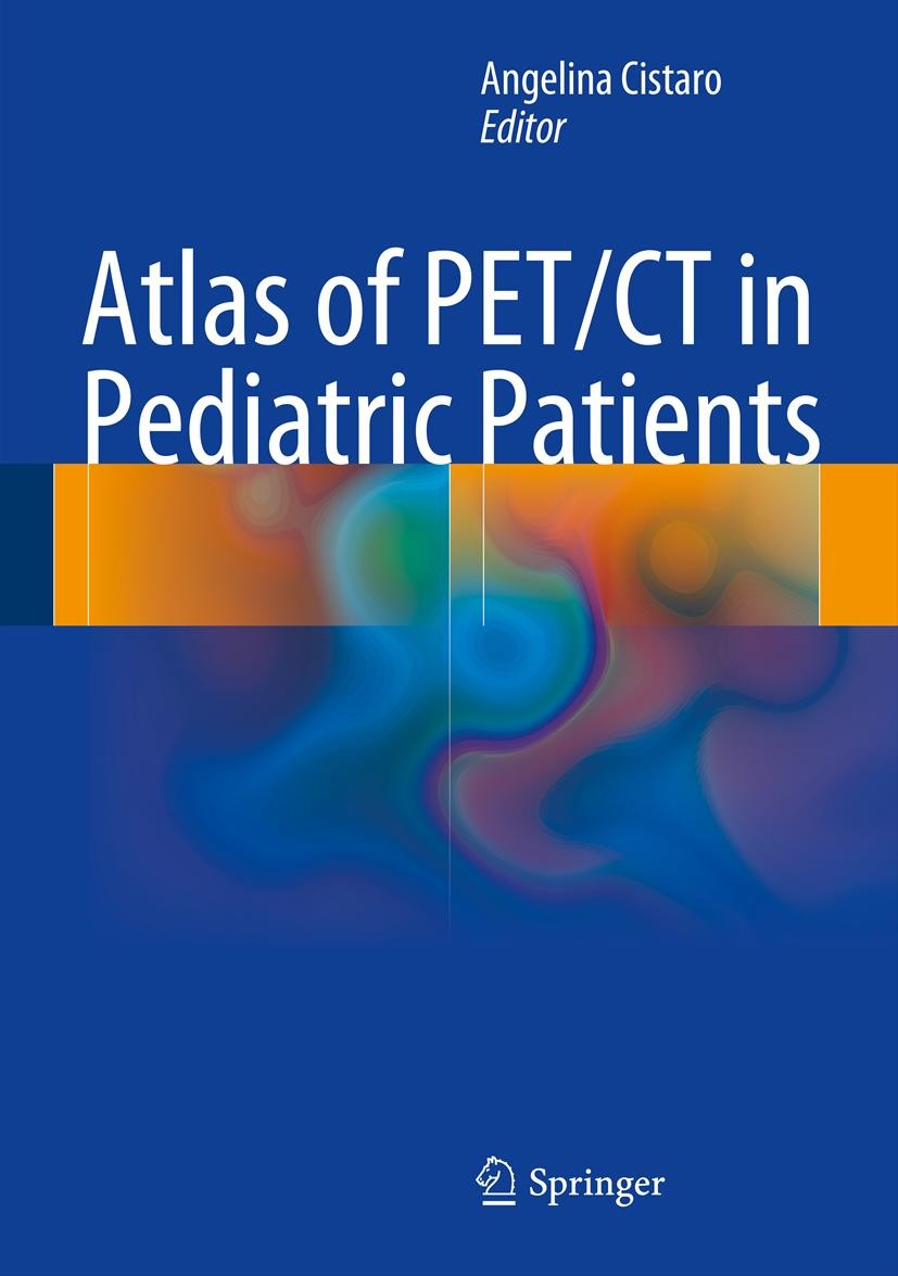 Titlebook: Atlas of PET/CT in Pediatric Patients; Angelina Cistaro Book 2014 Springer-Verlag Italia 2014 ALPS.Hodgkin Lymphoma.Leukemia.Neuroblastoma Titlebook: Atlas of PET/CT in Pediatric Patients; Angelina Cistaro Book 2014 Springer-Verlag Italia 2014 ALPS.Hodgkin Lymphoma.Leukemia.Neuroblastoma