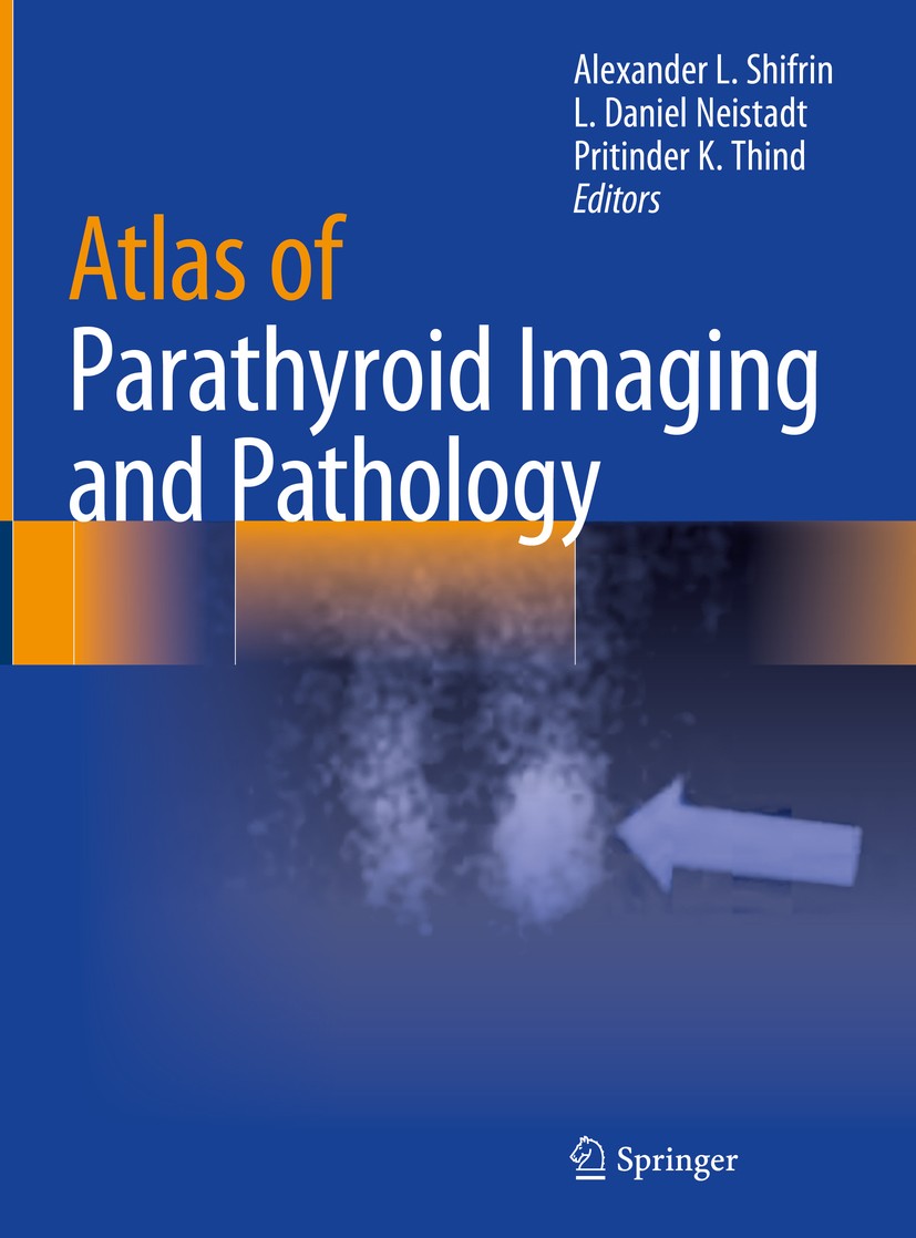 Titlebook: Atlas of Parathyroid Imaging and Pathology; Alexander L. Shifrin,L. Daniel Neistadt,Pritinder Book 2020 The Editor(s) (if applicable) and Titlebook: Atlas of Parathyroid Imaging and Pathology; Alexander L. Shifrin,L. Daniel Neistadt,Pritinder Book 2020 The Editor(s) (if applicable) and