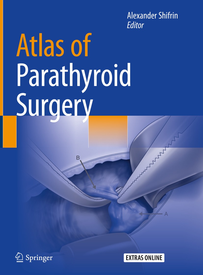 Titlebook: Atlas of Parathyroid Surgery; Alexander Shifrin Book 2020 The Editor(s) (if applicable) and The Author(s), under exclusive license to Spri Titlebook: Atlas of Parathyroid Surgery; Alexander Shifrin Book 2020 The Editor(s) (if applicable) and The Author(s), under exclusive license to Spri