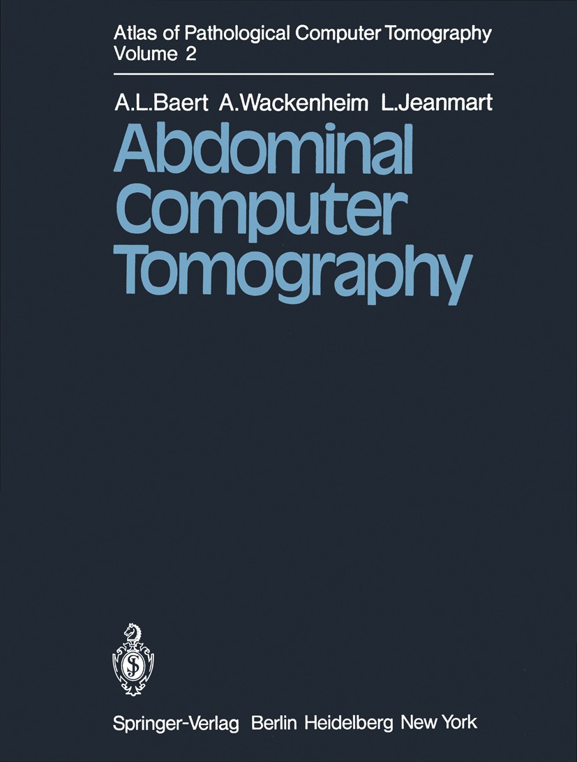 Titlebook: Atlas of Pathological Computer Tomography; Volume 2: Abdominal Albert L. Baert,Auguste Wackenheim,Louis Jeanmart Book 1980 Springer-Verlag Titlebook: Atlas of Pathological Computer Tomography; Volume 2: Abdominal Albert L. Baert,Auguste Wackenheim,Louis Jeanmart Book 1980 Springer-Verlag