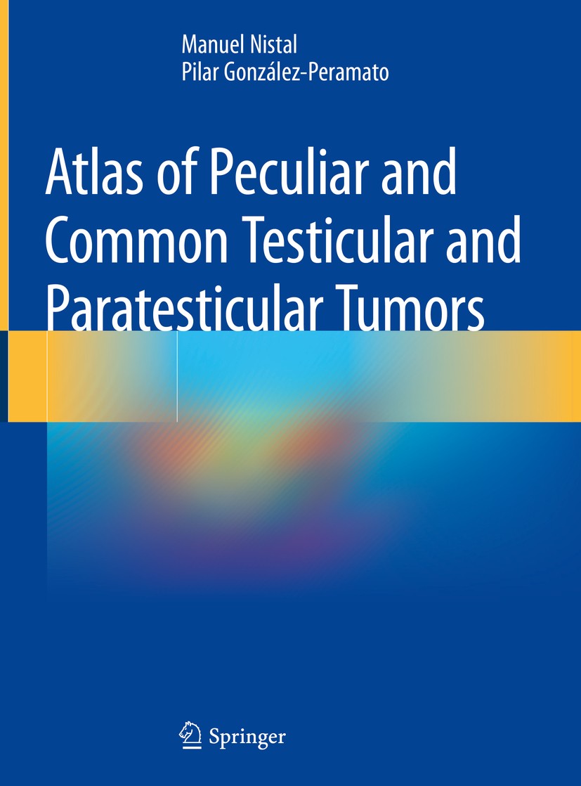 Titlebook: Atlas of Peculiar and Common Testicular and Paratesticular Tumors; Manuel Nistal,Pilar González-Peramato Book 2020 Springer Nature Switzer Titlebook: Atlas of Peculiar and Common Testicular and Paratesticular Tumors; Manuel Nistal,Pilar González-Peramato Book 2020 Springer Nature Switzer