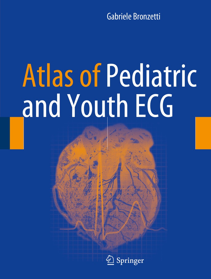 Titlebook: Atlas of Pediatric and Youth ECG; Gabriele Bronzetti Book 2018 Springer International Publishing AG 2018 Pediatric cardiology.Sudden cardi Titlebook: Atlas of Pediatric and Youth ECG; Gabriele Bronzetti Book 2018 Springer International Publishing AG 2018 Pediatric cardiology.Sudden cardi