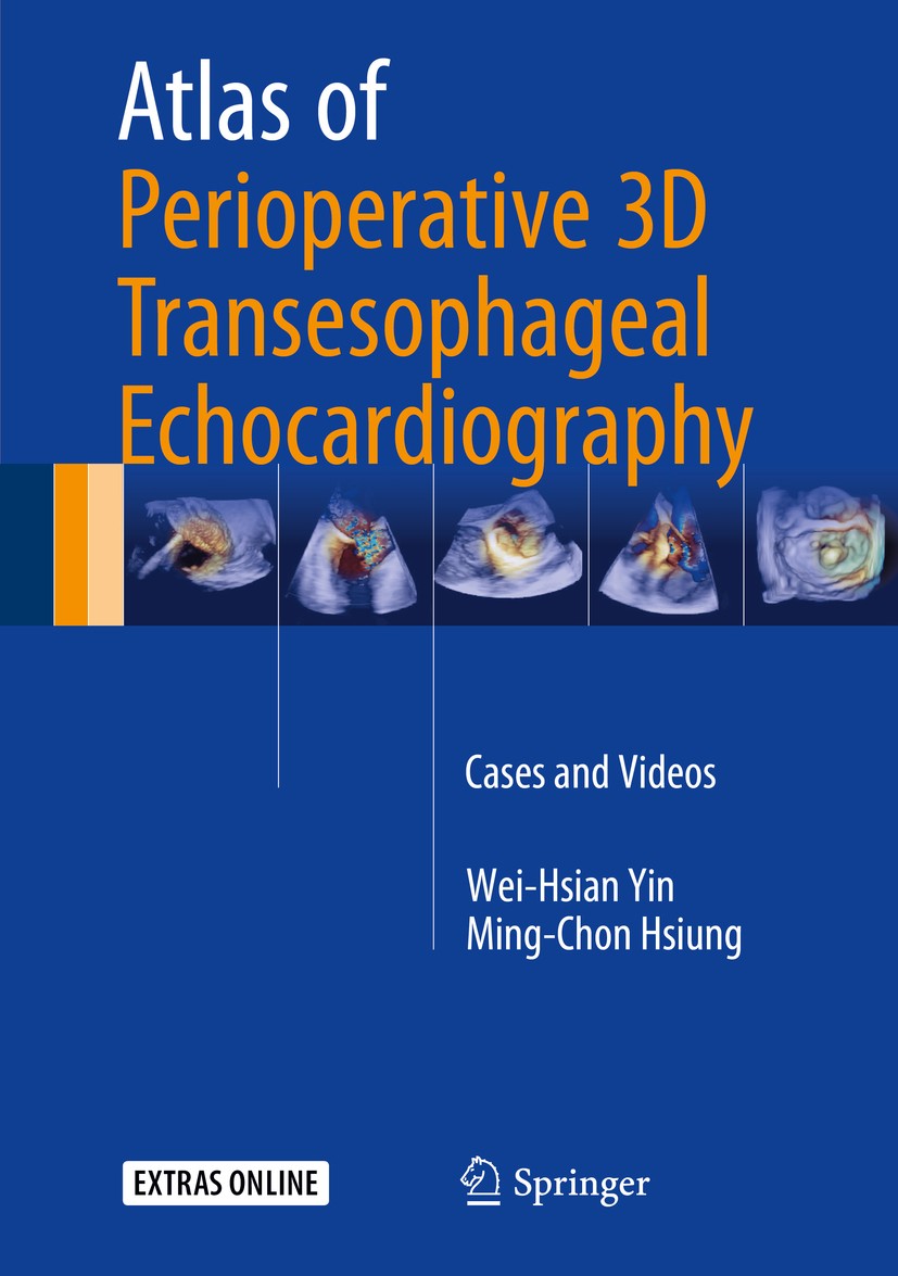 Titlebook: Atlas of Perioperative 3D Transesophageal Echocardiography; Cases and Videos Wei-Hsian Yin,Ming-Chon Hsiung Book 20161st edition Springer S Titlebook: Atlas of Perioperative 3D Transesophageal Echocardiography; Cases and Videos Wei-Hsian Yin,Ming-Chon Hsiung Book 20161st edition Springer S