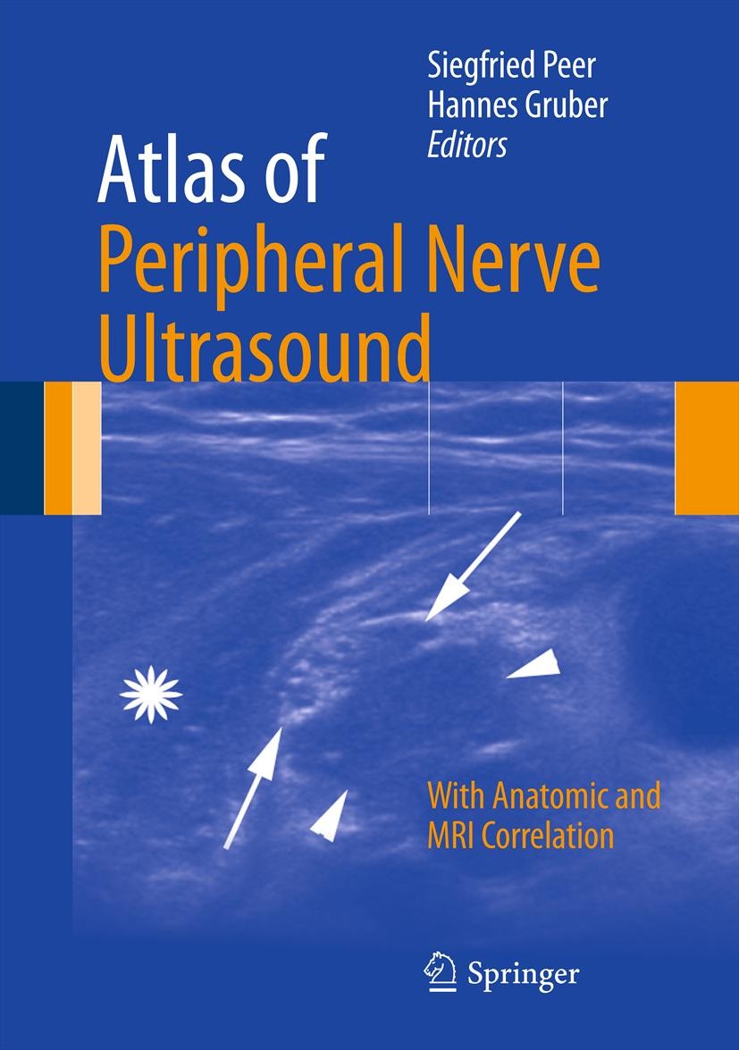 Titlebook: Atlas of Peripheral Nerve Ultrasound; With Anatomic and MR Siegfried Peer,Hannes Gruber Book 2013 Springer-Verlag Berlin Heidelberg 2013 pe Titlebook: Atlas of Peripheral Nerve Ultrasound; With Anatomic and MR Siegfried Peer,Hannes Gruber Book 2013 Springer-Verlag Berlin Heidelberg 2013 pe