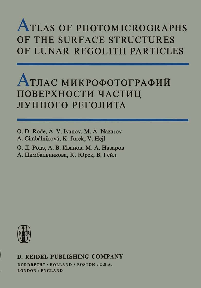 Titlebook: Atlas of Photomicrographs of the Surface Structures of Lunar Regolith Particles; O. D. Rode,A. V. Ivanov,В. Гейл Book 1979 Springer Scienc Titlebook: Atlas of Photomicrographs of the Surface Structures of Lunar Regolith Particles; O. D. Rode,A. V. Ivanov,В. Гейл Book 1979 Springer Scienc