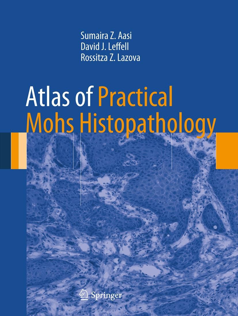 Titlebook: Atlas of Practical Mohs Histopathology; Sumaira Z. Aasi,David J. Leffell,Rossitza Z. Lazov Book 2013 Springer Science+Business Media New Y Titlebook: Atlas of Practical Mohs Histopathology; Sumaira Z. Aasi,David J. Leffell,Rossitza Z. Lazov Book 2013 Springer Science+Business Media New Y