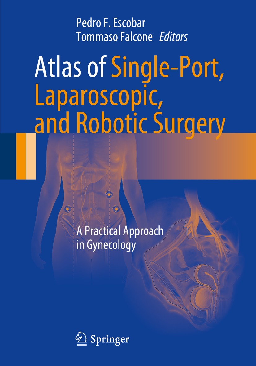 Titlebook: Atlas of Single-Port, Laparoscopic, and Robotic Surgery; A Practical Approach Pedro F. Escobar,Tommaso Falcone Book 20141st edition Springe Titlebook: Atlas of Single-Port, Laparoscopic, and Robotic Surgery; A Practical Approach Pedro F. Escobar,Tommaso Falcone Book 20141st edition Springe