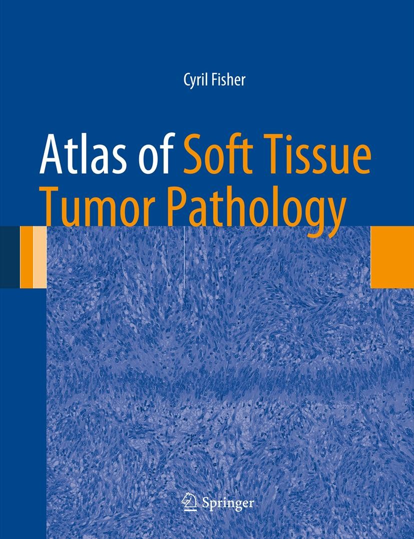 Titlebook: Atlas of Soft Tissue Tumor Pathology; Cyril Fisher Book 2013 Springer Science+Business Media, LLC 2013 Adipose Tissue.Chondroid Lesions.Fi Titlebook: Atlas of Soft Tissue Tumor Pathology; Cyril Fisher Book 2013 Springer Science+Business Media, LLC 2013 Adipose Tissue.Chondroid Lesions.Fi