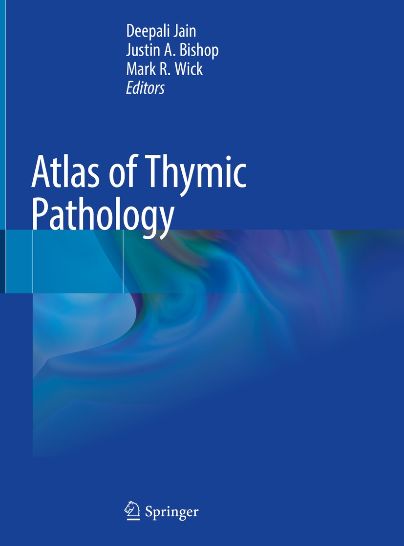 Titlebook: Atlas of Thymic Pathology; Deepali Jain,Justin A. Bishop,Mark R. Wick Book 2020 Springer Nature Singapore Pte Ltd. 2020 Surgical pathology Titlebook: Atlas of Thymic Pathology; Deepali Jain,Justin A. Bishop,Mark R. Wick Book 2020 Springer Nature Singapore Pte Ltd. 2020 Surgical pathology