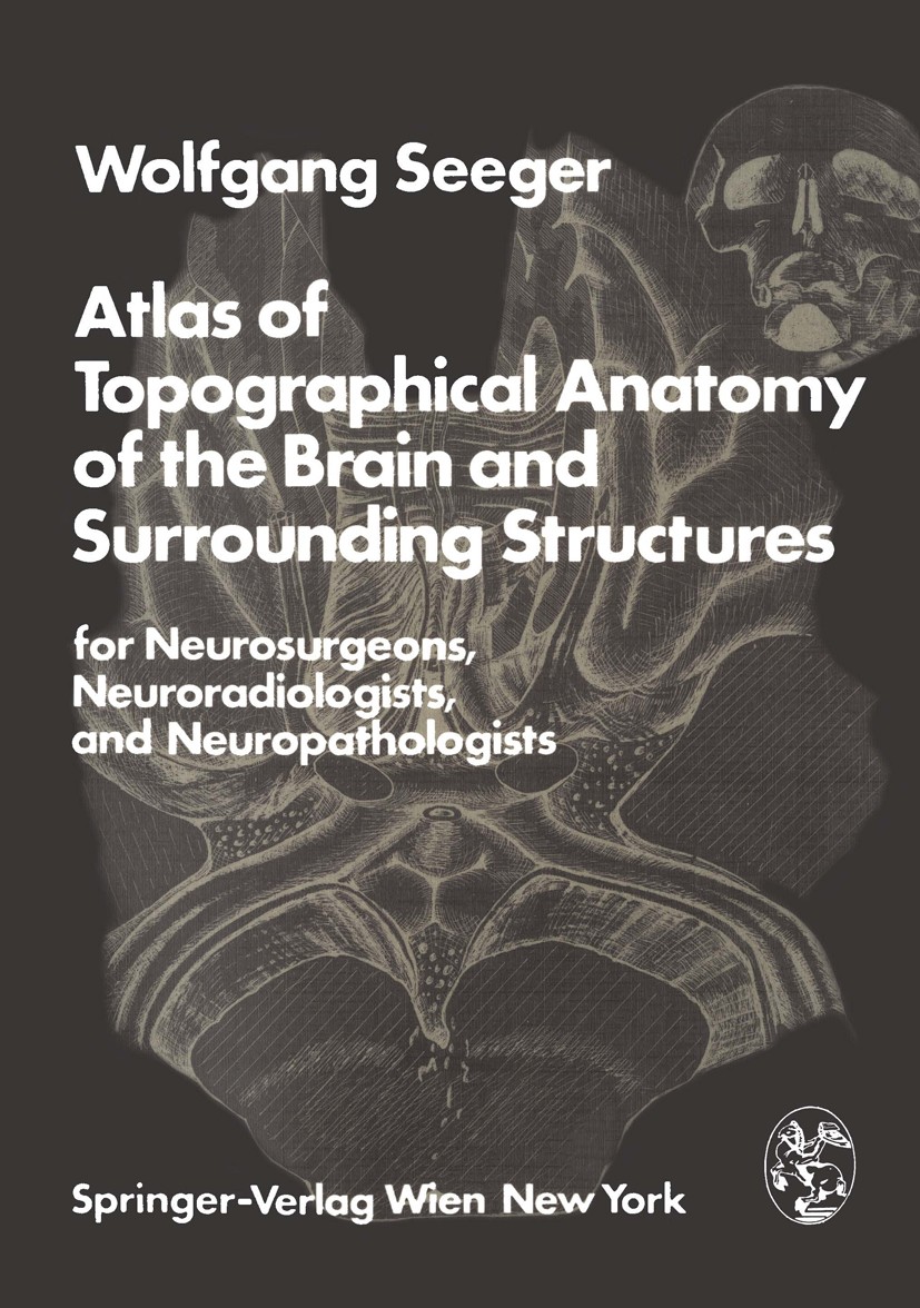 Titlebook: Atlas of Topographical Anatomy of the Brain and Surrounding Structures for Neurosurgeons, Neuroradio; Wolfgang Seeger Book 1978 Springer-V Titlebook: Atlas of Topographical Anatomy of the Brain and Surrounding Structures for Neurosurgeons, Neuroradio; Wolfgang Seeger Book 1978 Springer-V