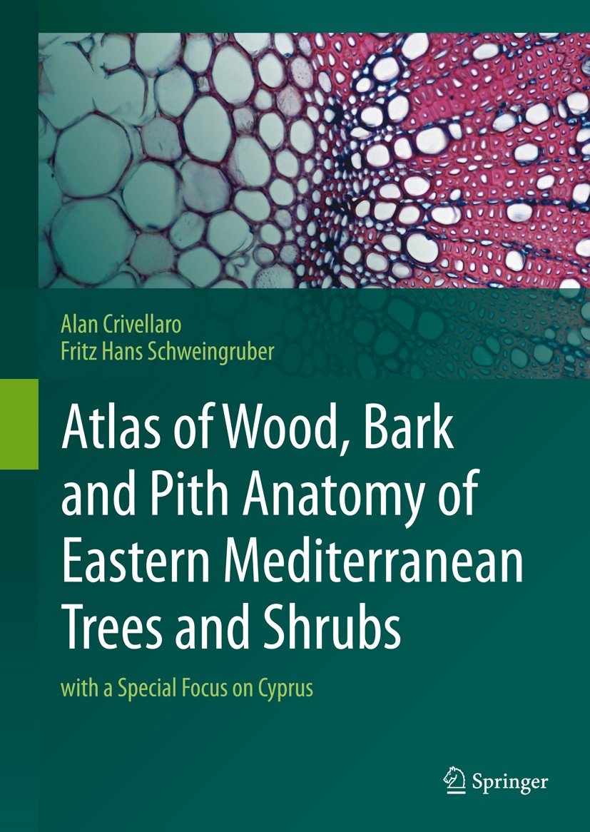 Titlebook: Atlas of Wood, Bark and Pith Anatomy of Eastern Mediterranean Trees and Shrubs; with a Special Focus Alan Crivellaro,Fritz Hans Schweingrub Titlebook: Atlas of Wood, Bark and Pith Anatomy of Eastern Mediterranean Trees and Shrubs; with a Special Focus Alan Crivellaro,Fritz Hans Schweingrub