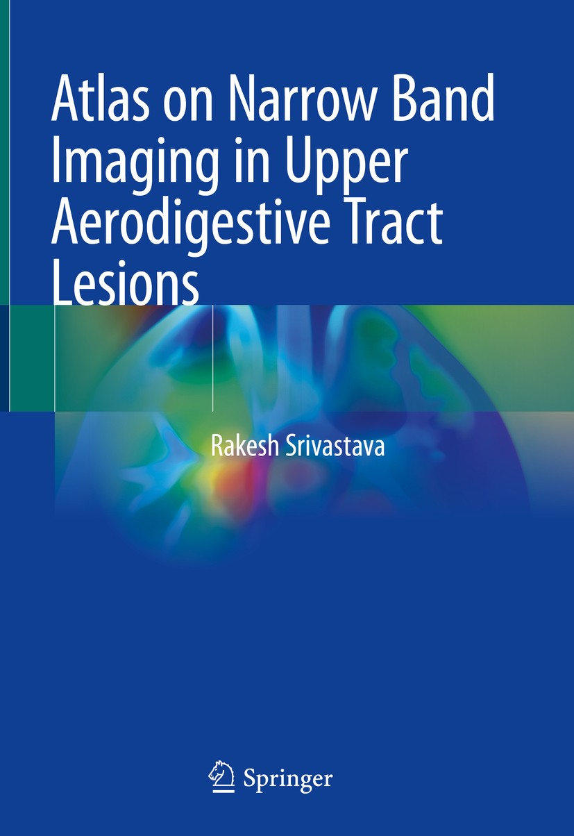 Titlebook: Atlas on Narrow Band Imaging in Upper Aerodigestive Tract Lesions; Rakesh Srivastava Book 2019 Springer Nature Singapore Pte Ltd. 2019 Nar Titlebook: Atlas on Narrow Band Imaging in Upper Aerodigestive Tract Lesions; Rakesh Srivastava Book 2019 Springer Nature Singapore Pte Ltd. 2019 Nar