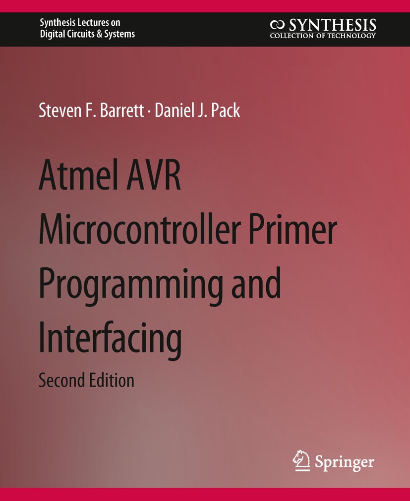 Titlebook: Atmel AVR Microcontroller Primer; Programming and Inte Steven F. Barrett,Daniel J. Pack Book 2012Latest edition Springer Nature Switzerland Titlebook: Atmel AVR Microcontroller Primer; Programming and Inte Steven F. Barrett,Daniel J. Pack Book 2012Latest edition Springer Nature Switzerland