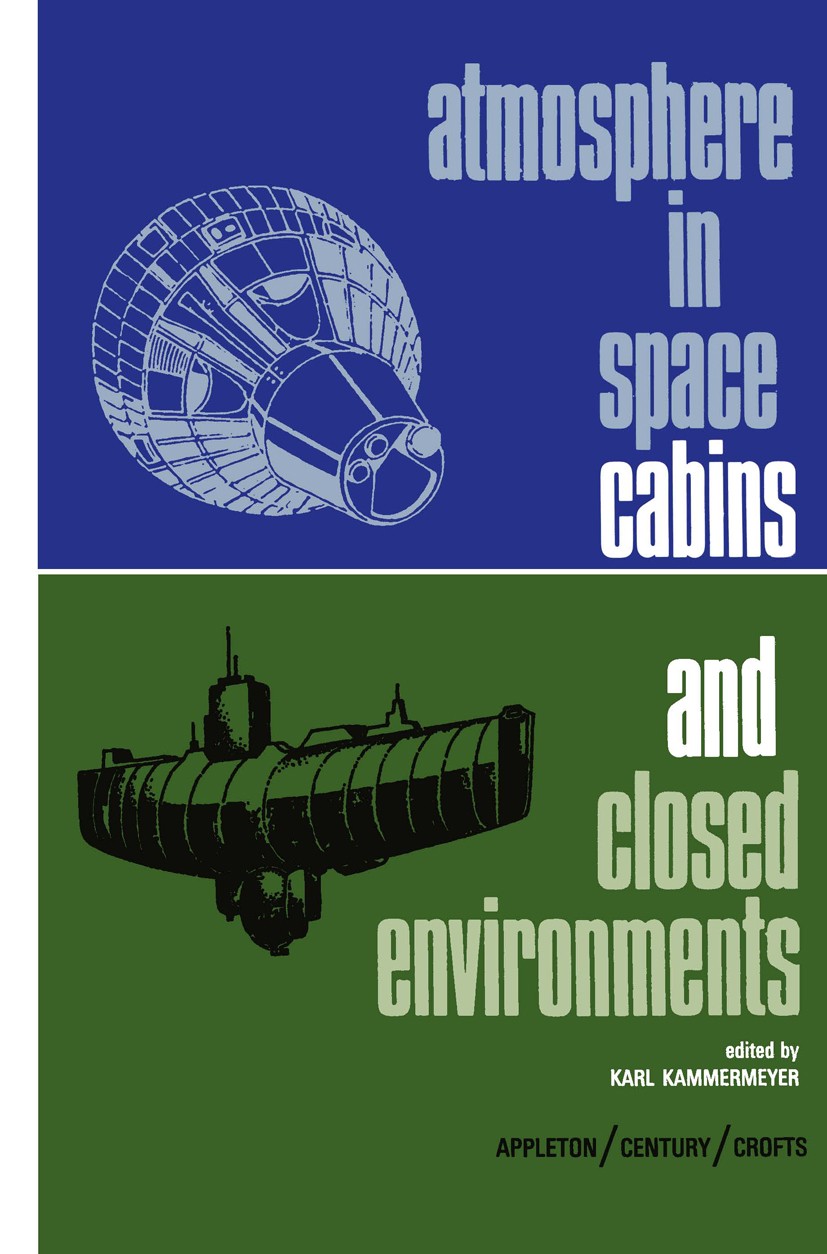 Titlebook: Atmosphere in Space Cabins and Closed Environments; Karl Kammermeyer Book 1966 Meredith Publishing Company 1966 atmosphere.chemistry.engin Titlebook: Atmosphere in Space Cabins and Closed Environments; Karl Kammermeyer Book 1966 Meredith Publishing Company 1966 atmosphere.chemistry.engin