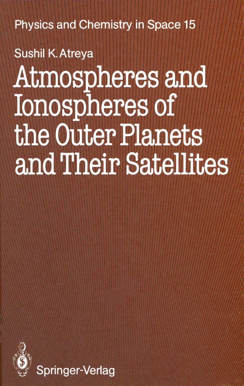 Titlebook: Atmospheres and Ionospheres of the Outer Planets and Their Satellites; Sushil K. Atreya Book 1986 Springer-Verlag Berlin Heidelberg 1986 c Titlebook: Atmospheres and Ionospheres of the Outer Planets and Their Satellites; Sushil K. Atreya Book 1986 Springer-Verlag Berlin Heidelberg 1986 c