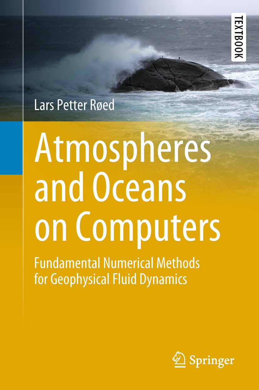Titlebook: Atmospheres and Oceans on Computers; Fundamental Numerica Lars Petter Røed Textbook 2019 Springer Nature Switzerland AG 2019 Geophysical fl Titlebook: Atmospheres and Oceans on Computers; Fundamental Numerica Lars Petter Røed Textbook 2019 Springer Nature Switzerland AG 2019 Geophysical fl