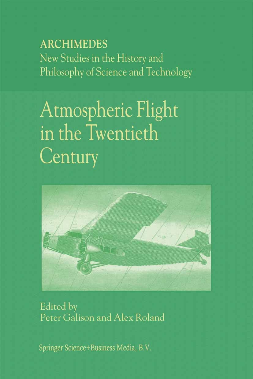 Titlebook: Atmospheric Flight in the Twentieth Century; Peter Galison,Alex Roland Book 2000 Springer Science+Business Media Dordrecht 2000 accident.a Titlebook: Atmospheric Flight in the Twentieth Century; Peter Galison,Alex Roland Book 2000 Springer Science+Business Media Dordrecht 2000 accident.a