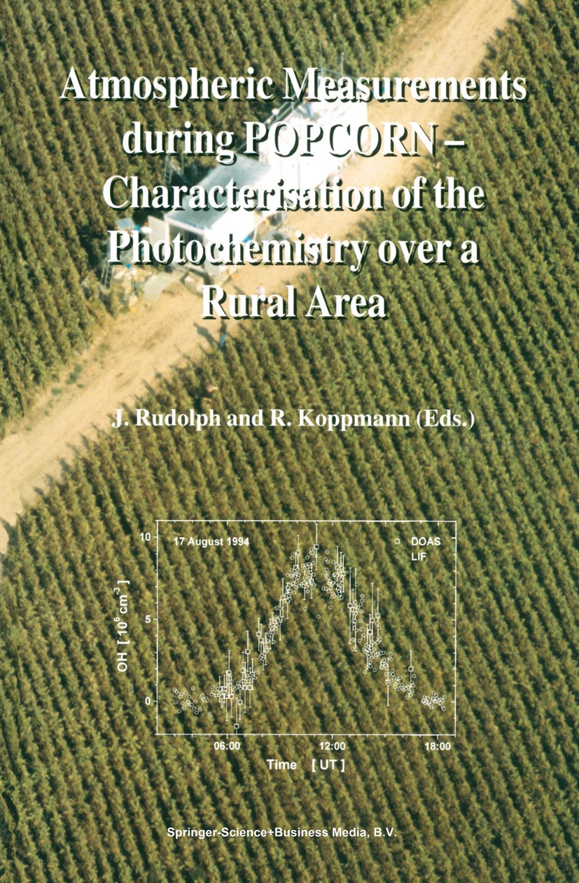 Titlebook: Atmospheric Measurements during POPCORN — Characterisation of the Photochemistry over a Rural Area; J. Rudolph,R. Koppmann Book 1998 Sprin Titlebook: Atmospheric Measurements during POPCORN — Characterisation of the Photochemistry over a Rural Area; J. Rudolph,R. Koppmann Book 1998 Sprin