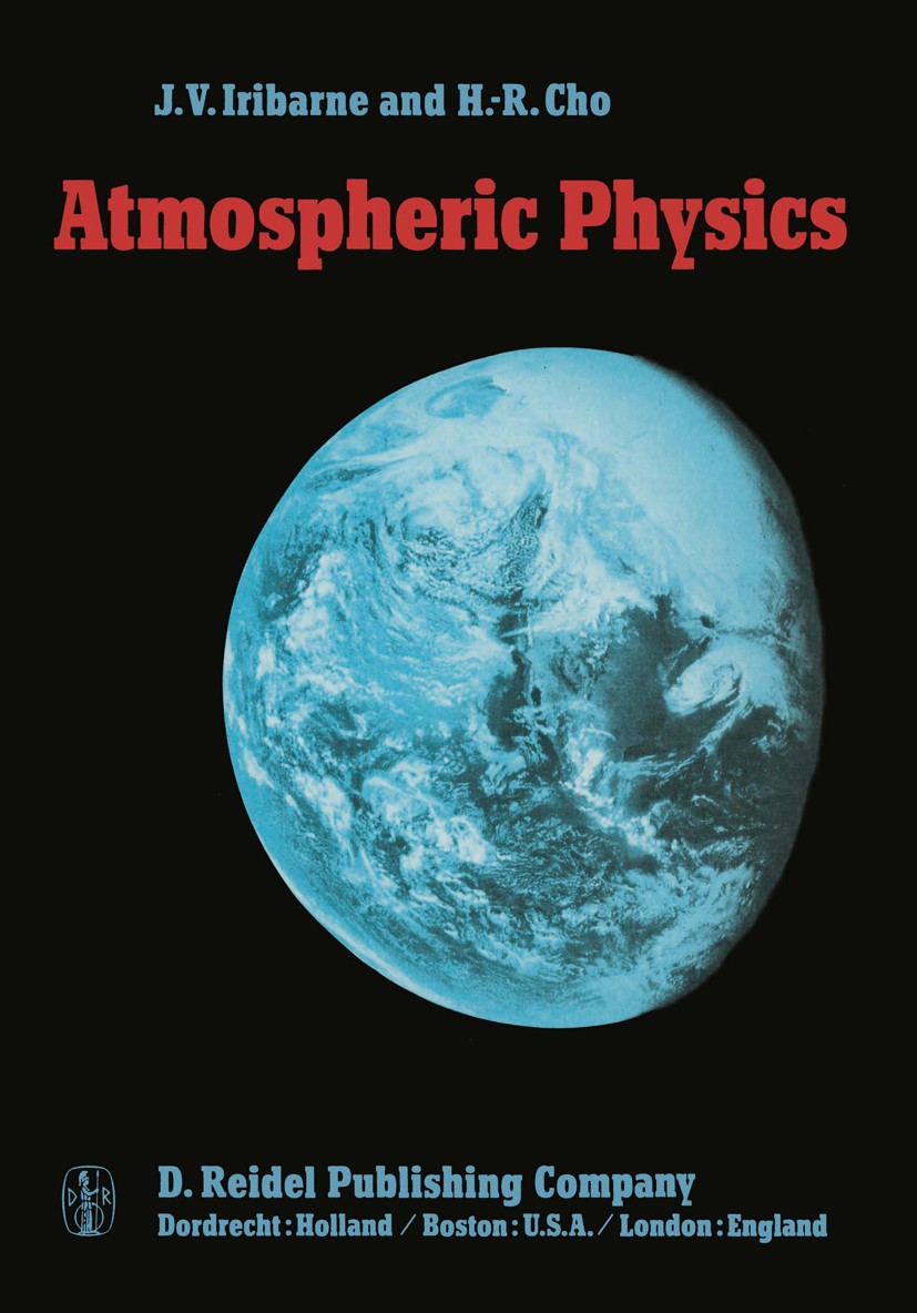 Titlebook: Atmospheric Physics; J. V. Iribarne,H.-R. Cho Book 1980 D. Reidel Publishing Company 1980 Absorption.Cloud.Greenhouse effect.Precipitation Titlebook: Atmospheric Physics; J. V. Iribarne,H.-R. Cho Book 1980 D. Reidel Publishing Company 1980 Absorption.Cloud.Greenhouse effect.Precipitation
