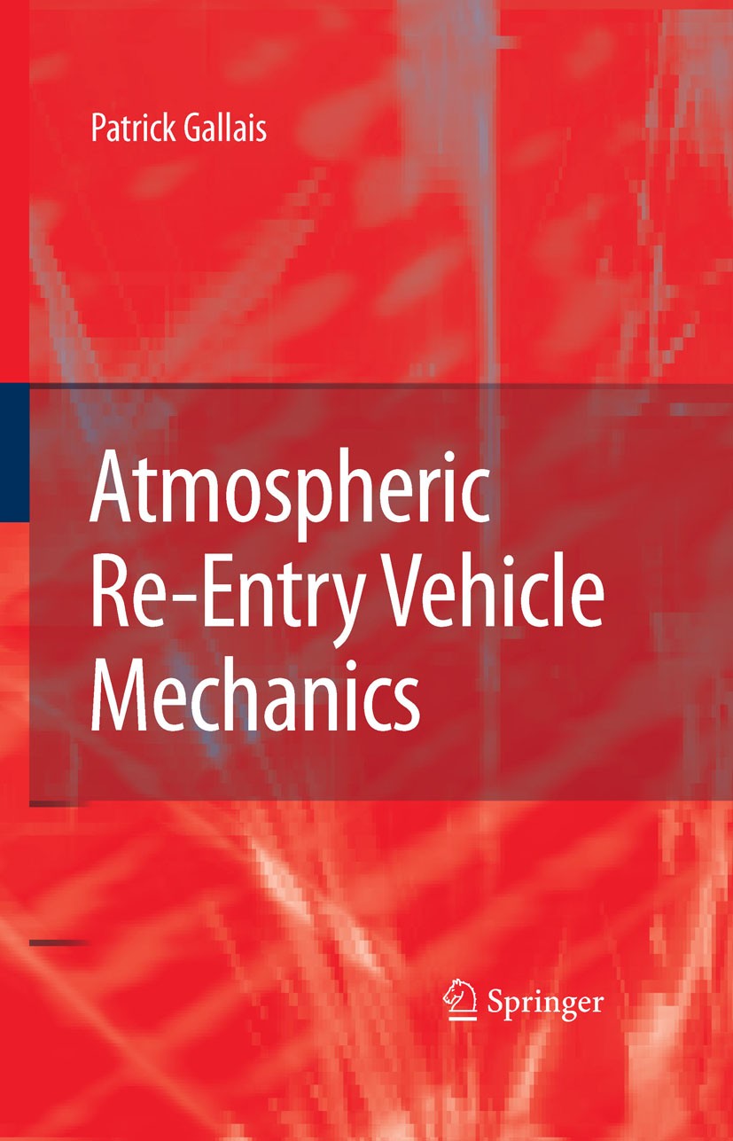 Titlebook: Atmospheric Re-Entry Vehicle Mechanics; Patrick Gallais Book 2007 Springer-Verlag Berlin Heidelberg 2007 Aeronautics.DoF.Flight Mechanics. Titlebook: Atmospheric Re-Entry Vehicle Mechanics; Patrick Gallais Book 2007 Springer-Verlag Berlin Heidelberg 2007 Aeronautics.DoF.Flight Mechanics.
