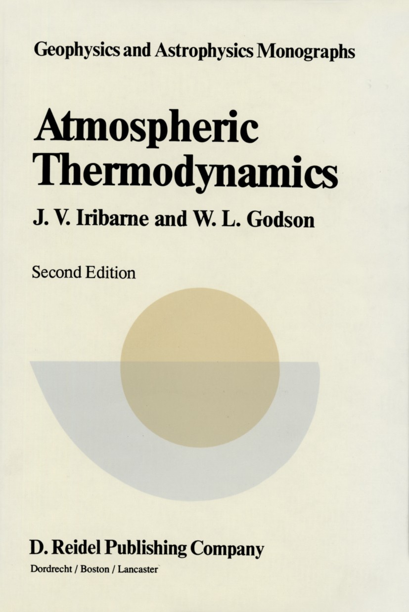 Titlebook: Atmospheric Thermodynamics; J. V. Iribarne,W. L. Godson Book 1981Latest edition D. Reidel Publishing Company, Dordrecht, Holland 1981 Clou Titlebook: Atmospheric Thermodynamics; J. V. Iribarne,W. L. Godson Book 1981Latest edition D. Reidel Publishing Company, Dordrecht, Holland 1981 Clou