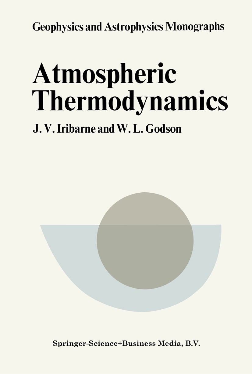 Titlebook: Atmospheric Thermodynamics; J. V. Iribarne,W. L. Godson Book 1973 Springer Science+Business Media Dordrecht 1973 thermodynamics Titlebook: Atmospheric Thermodynamics; J. V. Iribarne,W. L. Godson Book 1973 Springer Science+Business Media Dordrecht 1973 thermodynamics
