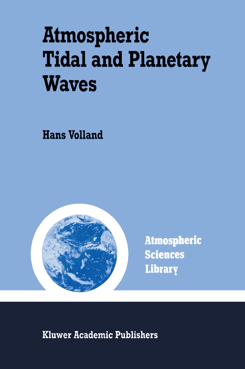 Titlebook: Atmospheric Tidal and Planetary Waves; Hans Volland Book 1988 Kluwer Academic Publishers 1988 Scale.Southern Oscillation.Storm.Tide.wind Titlebook: Atmospheric Tidal and Planetary Waves; Hans Volland Book 1988 Kluwer Academic Publishers 1988 Scale.Southern Oscillation.Storm.Tide.wind