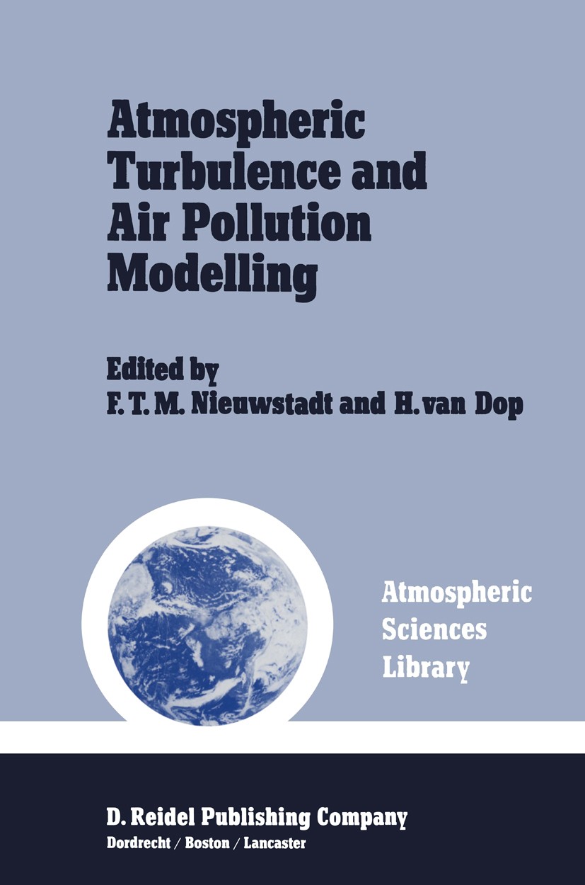 Titlebook: Atmospheric Turbulence and Air Pollution Modelling; A Course held in The F. T. M. Nieuwstadt,H. Dop Book 1982 D. Reidel Publishing Company, Titlebook: Atmospheric Turbulence and Air Pollution Modelling; A Course held in The F. T. M. Nieuwstadt,H. Dop Book 1982 D. Reidel Publishing Company,
