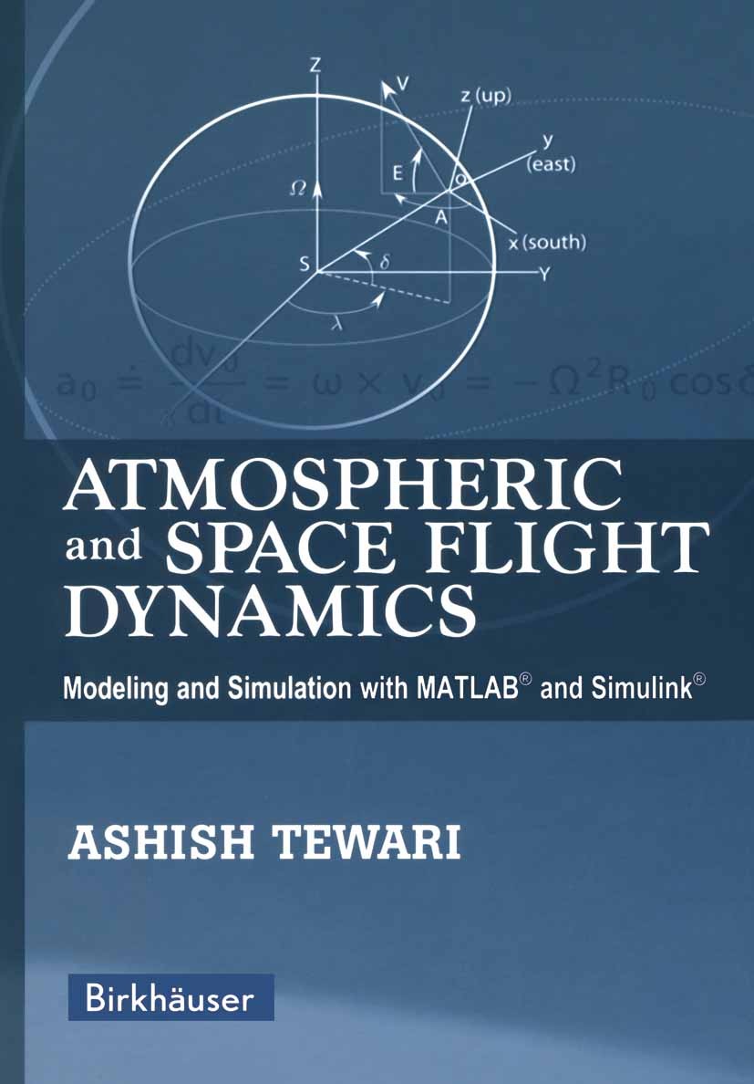 Titlebook: Atmospheric and Space Flight Dynamics; Modeling and Simulat Ashish Tewari Textbook 2007 Birkh�user Boston 2007 MATLAB.Simulink.aerospace en Titlebook: Atmospheric and Space Flight Dynamics; Modeling and Simulat Ashish Tewari Textbook 2007 Birkh�user Boston 2007 MATLAB.Simulink.aerospace en