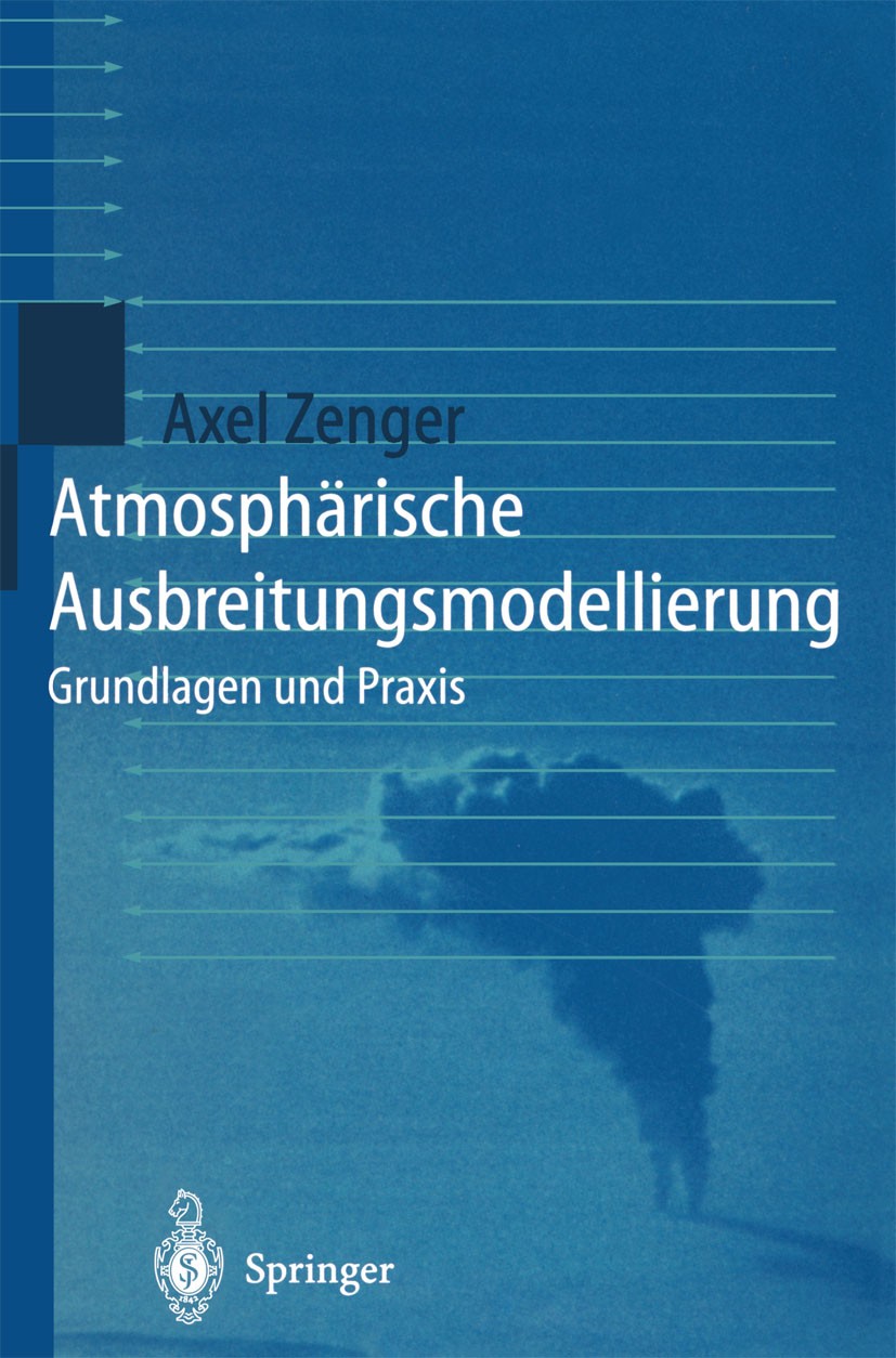 Titlebook: Atmosphärische Ausbreitungsmodellierung; Grundlagen und Praxi Axel Zenger Textbook 1998 Springer-Verlag Berlin Heidelberg 1998 Atmosphärens Titlebook: Atmosphärische Ausbreitungsmodellierung; Grundlagen und Praxi Axel Zenger Textbook 1998 Springer-Verlag Berlin Heidelberg 1998 Atmosphärens