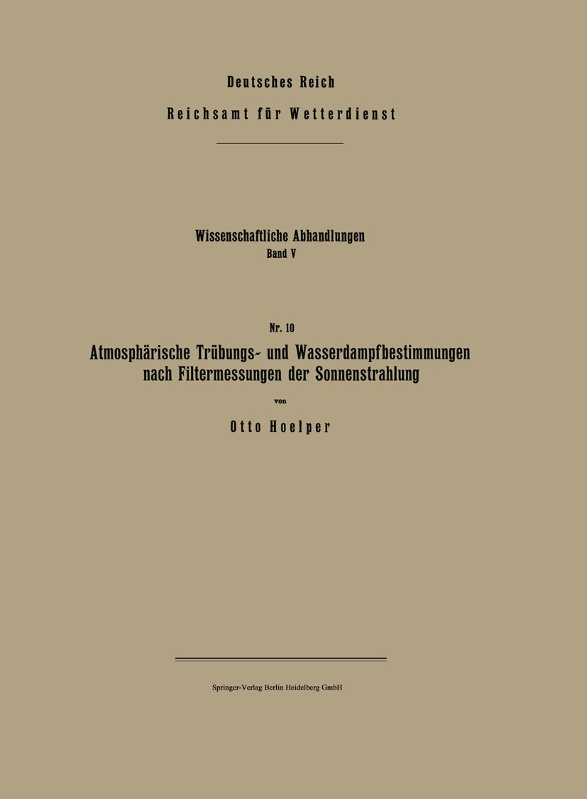 Titlebook: Atmosphärische Trübungs- und Wasserdampfbestimmungen nach Filtermessungen der Sonnenstrahlung; Otto Hoelper Book 1939 Springer-Verlag Berl Titlebook: Atmosphärische Trübungs- und Wasserdampfbestimmungen nach Filtermessungen der Sonnenstrahlung; Otto Hoelper Book 1939 Springer-Verlag Berl