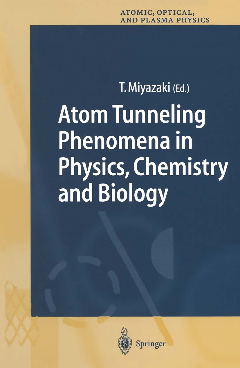 Titlebook: Atom Tunneling Phenomena in Physics, Chemistry and Biology; Tetsuo Miyazaki Book 2004 Springer-Verlag Berlin Heidelberg 2004 chemistry.cry Titlebook: Atom Tunneling Phenomena in Physics, Chemistry and Biology; Tetsuo Miyazaki Book 2004 Springer-Verlag Berlin Heidelberg 2004 chemistry.cry